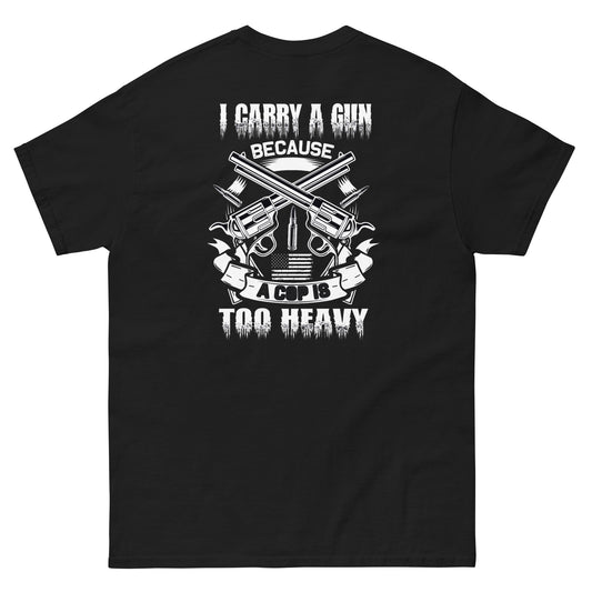 I Carry a Gun Because a Cop Is Too Heavy T-Shirt